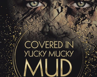 Covered in Yucky Mucky Mud...By Hollie Belle !!!