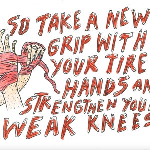 May include: Hand drawn illustration in red and black ink on white paper. The illustration shows a pair of hands wrapped in red boxing tape. The text reads "SO TAKE A NEW GRIP WITH YOUR TIRED HANDS AND STRENGTHEN YOUR WEAK KNEES."
