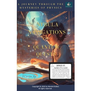 Nebula Navigations and Quantum Quests: A Journey Through the Mysteries of Physics