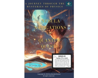 Nebula Navigations and Quantum Quests: A Journey Through the Mysteries of Physics