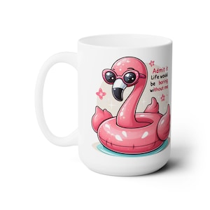 Admit it Life would be boring without me - Ceramic Mug 15oz - MamaDeSushi