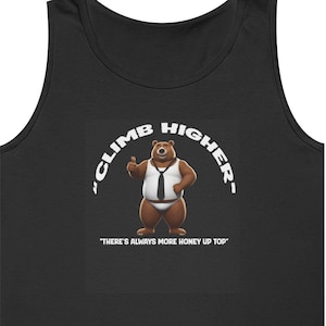 May include: Black tank top featuring a cartoon bear wearing a white shirt and tie, giving a thumbs up. The text "CLIMB HIGHER" arches above the bear, with the phrase "THERE'S ALWAYS MORE HONEY UP TOP" below.