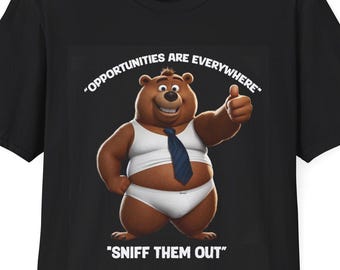 T-Shirt BEAR Opportunities Are Everywhere Sniff Them Out | Cartoon Bear Slogan Tee