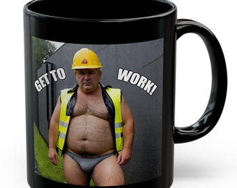 Coffee  Mug Hairy Chubby Construction Worker Briefs Photo Get To Work | Black 11oz cup