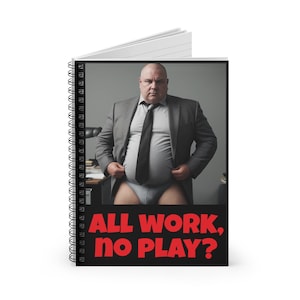 Chubby Boss All Work No Play Spiral Notebook - Ruled Line fat man hunk big guy at work