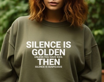 Stille ist golden Sweatshirt, lustiges Zitat Shirt, lustiges Zitat Sweatshirt, Vatertag, Muttertag, Geschenk für Papa, Geschenk für Mama, Mama Shirt