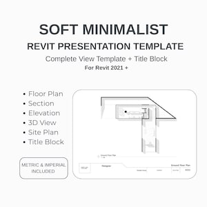 May include: A white graphic with the text "SOFT MINIMALIST REVIT PRESENTATION TEMPLATE" and a floor plan diagram. The graphic includes a list of features: Floor Plan, Section, Elevation, 3D View, Site Plan, and Title Block. The text "METRIC & IMPERIAL INCLUDED" is also present.