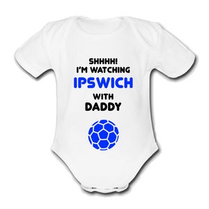 Psychobaby Shhh! I&#39;m Watching IPSWICH with Daddy baby grow mummy grandad nana babygrow Cute Unique unique FOOTBALL fan gift TOWN