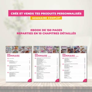 May include: An ebook cover with the text "CR&Eacute;E ET VENDS TES PRODUITS PERSONNALIS&Eacute;S" in pink and "SOMMAINE COMPLET" in yellow. The ebook is 150 pages and divided into 10 chapters. The cover features images and a table of contents.