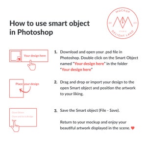 May include: A step-by-step guide on how to use smart objects in Adobe Photoshop. The image shows a red rectangle with the text "Your design here" and an arrow pointing down. The next step shows a red rectangle with the text "Place your design" and an arrow pointing up. The final step shows a red rectangle with the text "Close Others, Close and Go to Bridge, Save" and an arrow pointing down.