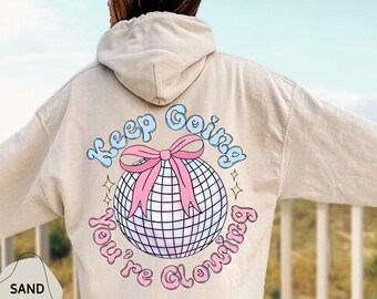 Keep Going You're Glowing Hoodie, Mental Health Sweatshirt, Positive Woman Gift, Motivational Sweater,Inspirational Woman Gift,Anxiety Sweat