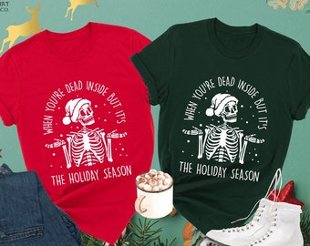 Skeleton Christmas Shirt, When You're Dead Inside But Its, Holiday Christmas Shirt,  Christmas Sarcastic, Funny Christmas Shirt, Xmas Party