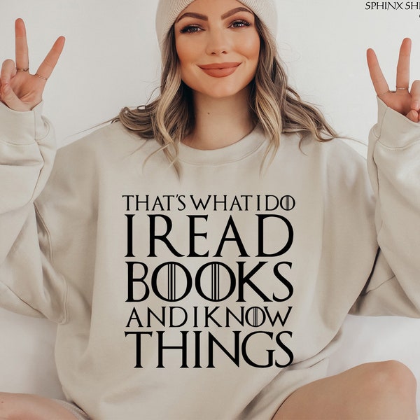 That's What I Do I Read Books And I Know Things Sweatshirt, Book Lover Gift, Funny Reading Sweat, Bookworm Sweatshirt, Librarian Sweatshirt
