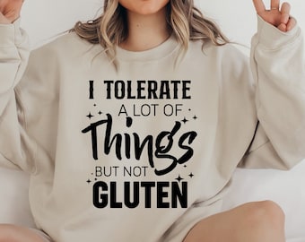 I Tolerate A Lot Of Things But Not Gluten Sweatshirt, Celiac Disease Awareness, Gluten Free Gift, Celiac Disease Sweatshirt, Gluten Allergy