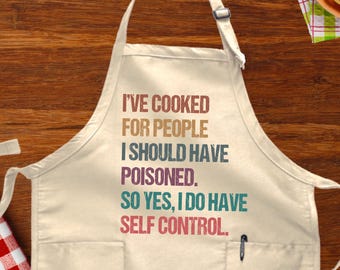 Cooking Apron, I've Cooked For People I Do Have Self Control Apron, Funny Saying Apron, Feminist Gift, Kitchen Mom Apron, Funny Cooking Gift