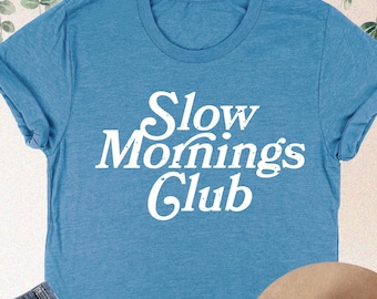 Slow Mornings Club Shirt, Lazy Woman Shirt, Morning Motivation Tee, Self Love Shirt, Trendy Mom Gifts, Moody Shirt, Sunday Morning Tshirt