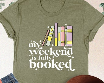 My Weekend Is Fully Booked Shirt, Book Lover Sweatshirt, Reading Shirt, Bookish Shirt, Book Lover Gift, Book Reader Gift, Gift For Bookworm