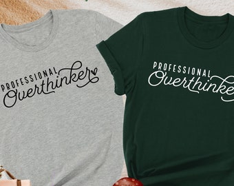Professional Overthinker Shirt, Mental Health Shirt, Funny Sayings Shirt, Sarcastic Shirt, Anxiety Shirt, Self Love Shirt, Overthinkers Gift