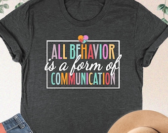 All Behavior Is A Form Of Communication Shirt, Behavior Squad Shirt, Sped Teacher Shirt, ABA Therapist Gift, Behavior Analysis, Sped Shirt
