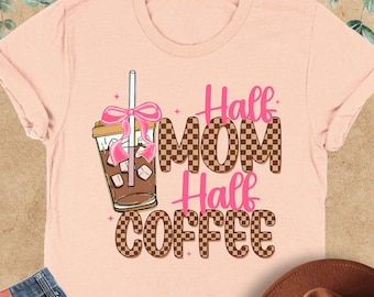 Half Mom Half Coffee Shirt, Coffee Lover Mom Shirt, Mom Life Tee, Iced Coffee, Mothers Day Gift, Coffee Mom Shirt, Cool Mom Tee, Tired Mom