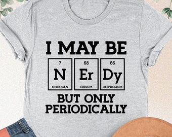 Science Teacher Shirt, Funny Chemistry Shirt, Periodic Table Shirt, Chemistry Nerd, Gift For Chemist, Science Life, Chemistry Sweatshirt
