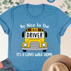 Be Nice To The Bus Driver It&#39;s A Long Walk Home Shirt, Funny Bus Driver Shirt,School Bus Tee,Bus Driver Gift,Back To School,Bus Driver Sweat