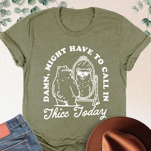Might Have To Call In Thicc Today Shirt, Funny Bear Shirt, Sarcastic Saying, Gift Best Friend, Humorous Shirt, Meme Tee, Adulting T shirt
