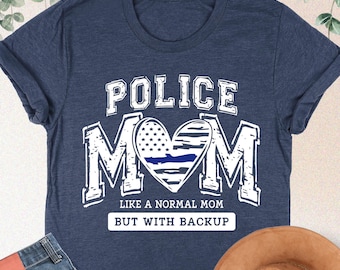 Police Mom Shirt, Proud Police Mom Tee, Like A Normal Mom But With Backup Police Mother Shirt, Police Mom Gift, American Flag Police Mom Tee