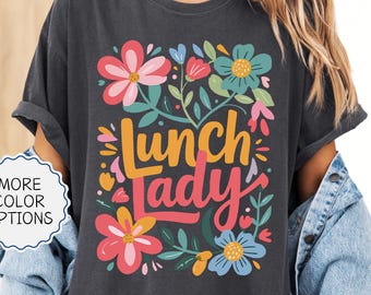 Comfort Colors® Floral Lunch Lady T shirt, Lunch Lady Gift, Woman School Staff Shirt, Cafeteria Worker Tee, Back To School Lunch Lady Shirt