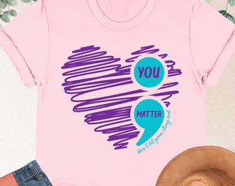 You Matter Shirt, Don't Let Your Story End, Semicolon Shirt, Suicide Prevention Awareness, Mental Health Gift, Positive Vibes, Love Yourself