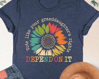 Vote Like Your Granddaughter's Rights Depend On It Shirt, Floral Vote Shirt, Feminist Sweatshirt, Reproductive Rights Shirt, Gift For Women
