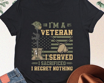 I'm A Veteran I Served I Sacrificed I Regret Nothing Shirt, Veteran Shirt, Patriotic Veteran, Military Veteran Shirt, USA Proud Sweatshirt