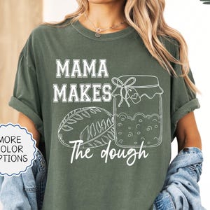 Comfort Colors® Mama Makes The Dough Shirt, Sourdough Bread Shirt, Homesteading Shirt, Bread Baker Gift, Sourdough Starter, Bread Baking Tee