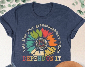 Vote Like Your Granddaughter's Rights Depend On It Shirt, Floral Vote Shirt, Feminist Sweatshirt, Reproductive Rights Shirt, Gift For Women