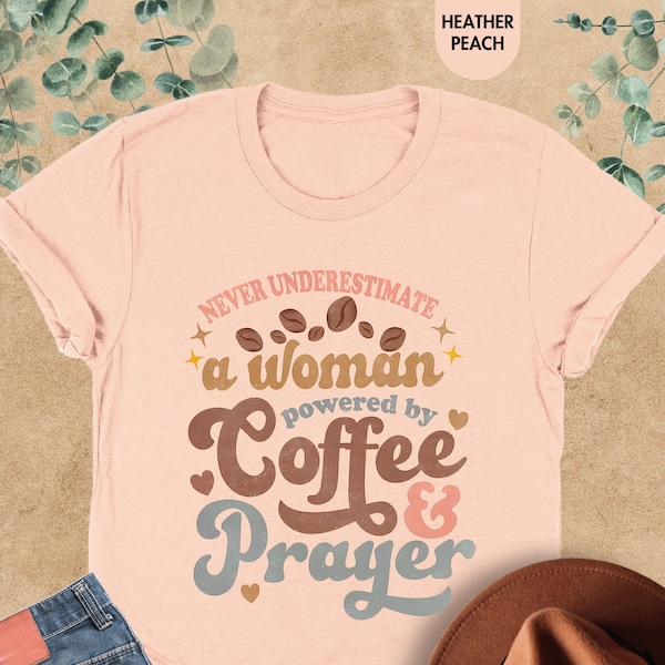 Never Underestimate A Woman Powered By Coffee And Prayer Shirt, Christian Shirt, Women Christian, Coffee And Jesus Shirt, Powered By Coffee