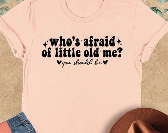 Who's Afraid Of Little Old Me Shirt, You Should Be Shirt, Tortured Poets Shirt,Toertured Poets Department Shirt,Music Lover Tee,Gift For Her