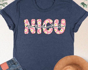 Floral NICU Nurse Shirt, Neonatal Intensive Care Unit Tee, Nicu Nurse Gift, Nurse Appreciation, Nursing School Shirt, Trendy Nicu Nurse Tee