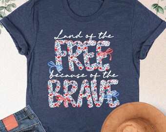 Land Of The Free Because Of The Brave Shirt, Floral American Woman Shirt, Flower 4th Of July, Womens Patriotic Gifts, Fourth Of July Tshirt