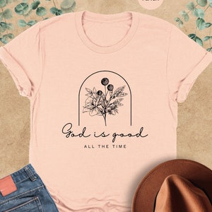 God is Good All The Time Shirt, Christian Shirt, Faith Shirt,Christian Gifts,God Lover Shirt,Religious Shirt,Jesus Lover Tee,Religious Gifts