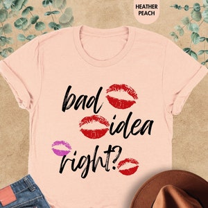 Bad Idea Right Shirt, Pop Culture Shirt, Music Lover Shirt, Shirt For Women, Music Shirt, Music Lover Gift, Music Sweatshirt, Gift For Her