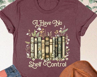 I Have No Shelf Control Shirt, Book Lovers Gifts, Bookworm Shirt, Floral Bookshelf Graphic, Reading Teacher Gift, Books Tee, Librarian Shirt