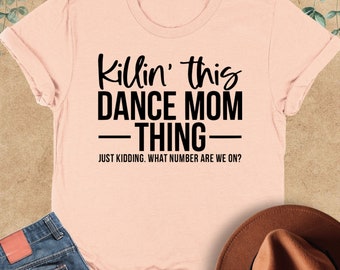 Killin' This Dance Mom Thing Shirt,  Cool Dancing Sweatshirt, Funny Dance Mom Shirt, Dance Mom Gift, Dance Competition Shirt, Gift For Mom