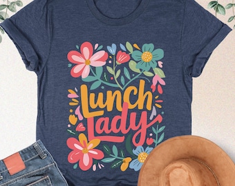 Floral Lunch Lady Shirt, School Lunch Lady Gift, School Cafeteria Worker Shirt, Back To School Gift, Lunch Lady T shirt, Cafeteria Crew Gift