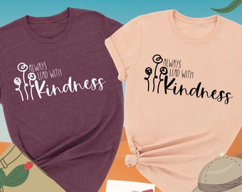Always Lead With Kindness Shirt, Kindness Shirt, Inspirational Shirt, Positive Quote Shirt, Spread Kindness Shirt, Be Kind Shirt, Floral Tee