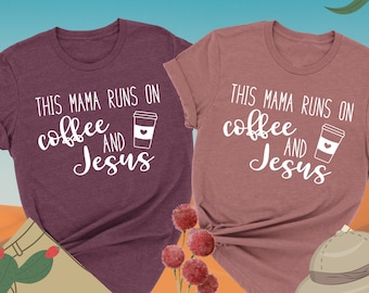 This Mama Runs on Coffee & Jesus Shirt, Christian Mom Shirt, Mom Life Shirt, Coffee Lover Shirt, Jesus Shirt, Mom Coffee Shirt,Religious Tee