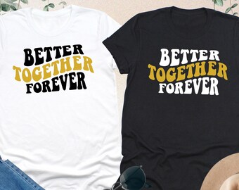 Better Together Forever Shirts, Couple Sweatshirt, Wedding Anniversary Shirts, Gift For Couple, Matching Couple Tees,His And Hers Shirts