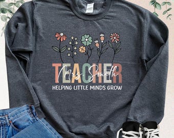 Custom Name Teacher Sweatshirt, Helping Little Minds Grow, Wildflower Teacher Sweater, Teachers Day Sweatshirt, Kindergarten Teacher Hoodie