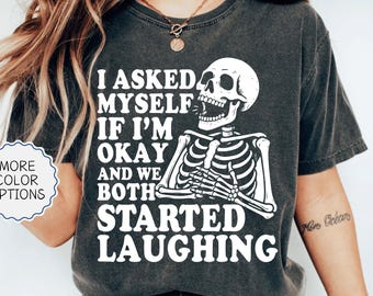 Comfort Colors® I Asked Myself If I'm Okay And We Both Started Laughing Shirt, Funny Skeleton Shirt, Mental Health Gift For Woman, Humor Tee
