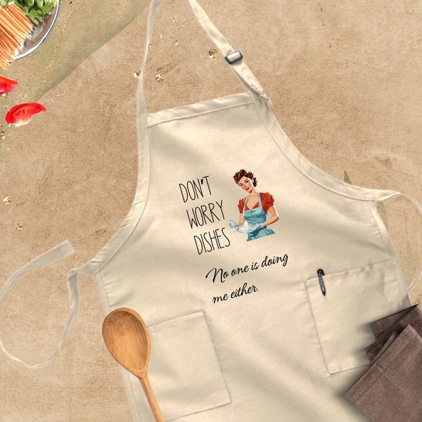 Don't Worry Dishes Nobody Is Doing Me Either Apron, Funny Apron, Cooking Apron, Kitchen Apron, Cute Aprons, Funny Apron Saying, Apron Gifts