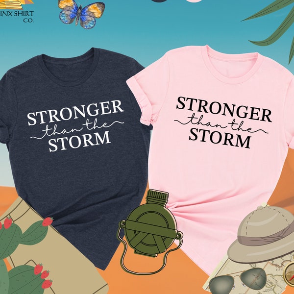 Stronger Than The Storm Shirt, Strong Women Shirts, Women's Day Gift, Feminism Shirt, Girl Power Shirt, Empowered Women, Inspirational Shirt